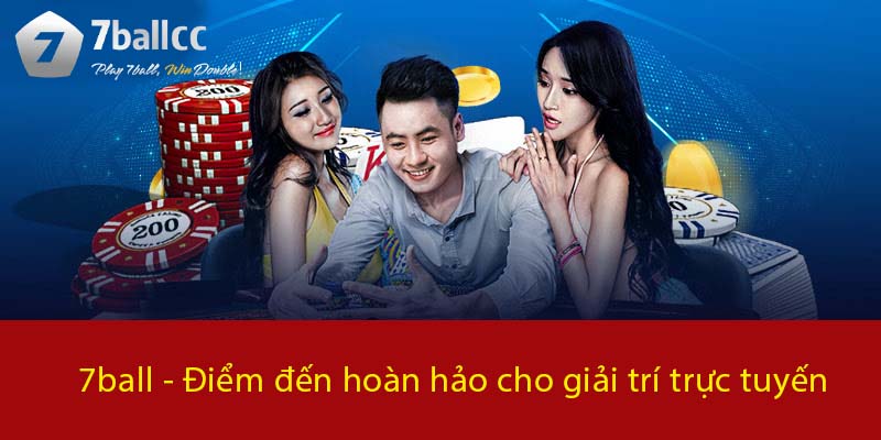 7BALL - Điểm đến hoàn hảo cho giải trí trực tuyến