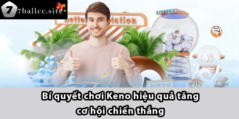 Bí quyết chơi Keno hiệu quả tăng cơ hội chiến thắng