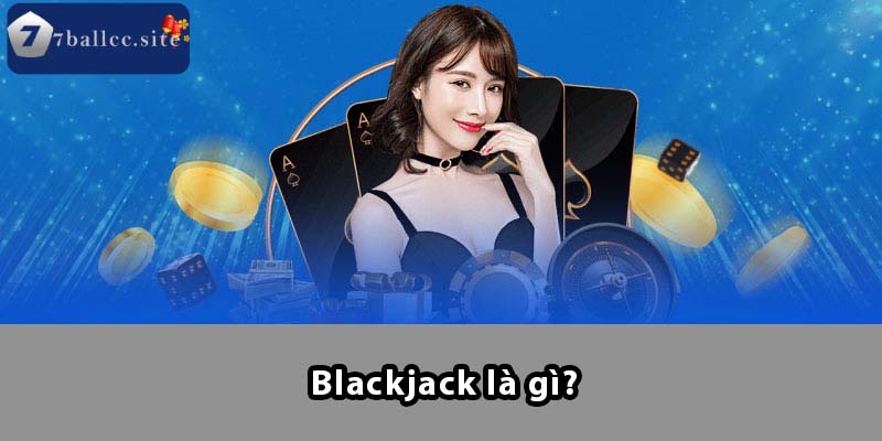 Blackjack là gì?