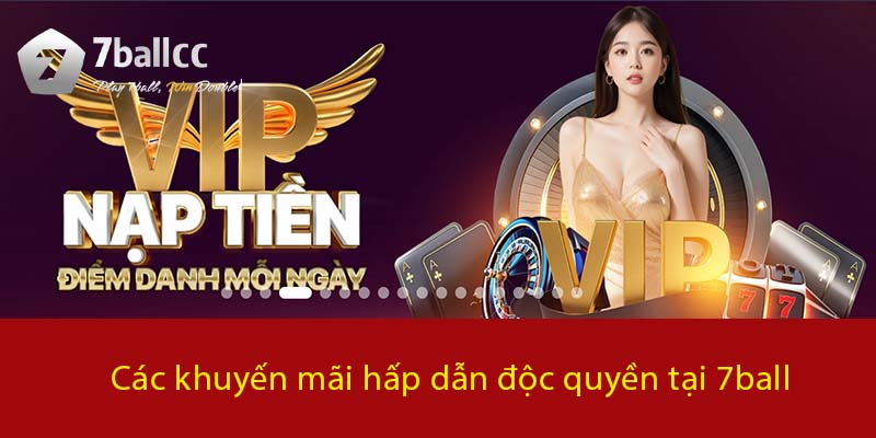 Các khuyến mãi hấp dẫn độc quyền tại 7BALL