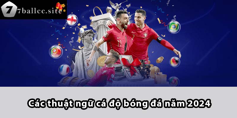 Các thuật ngữ cá độ bóng đá năm 2024