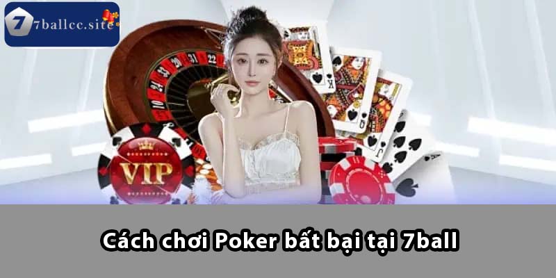 Cách chơi Poker bất bại tại 7BALL