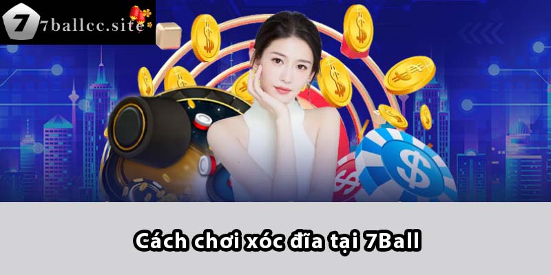 Cách chơi Xóc Đĩa tại 7BALL