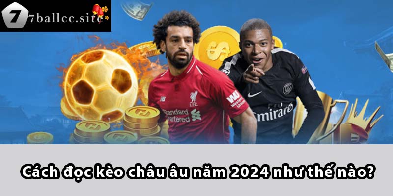 Cách đọc Kèo Châu Âu năm 2024 như thế nào?