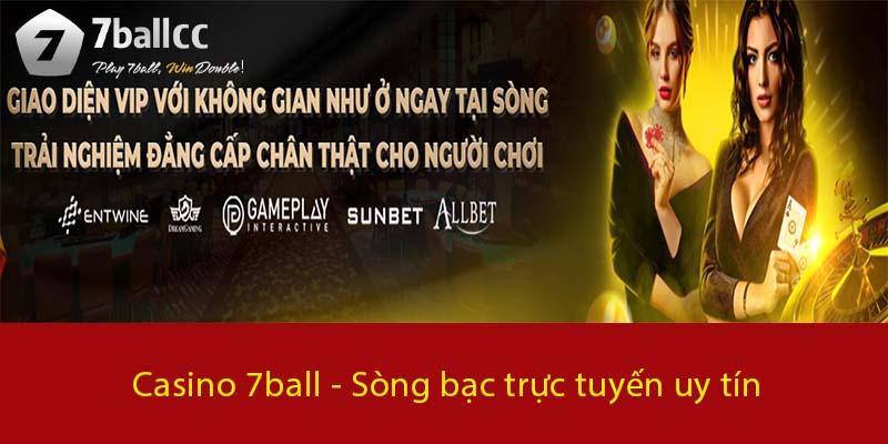 Casino 7BALL - Sòng bạc trực tuyến uy tín