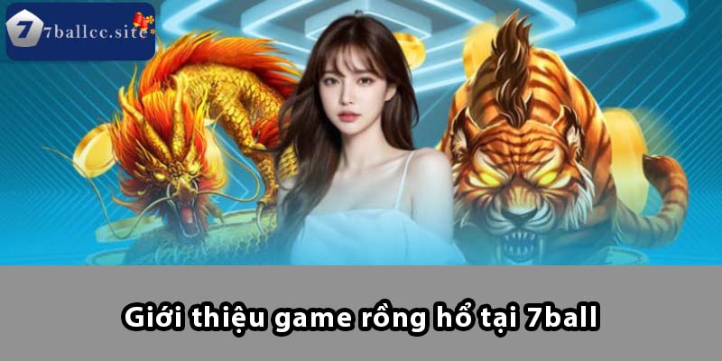 Giới thiệu game Rồng Hổ tại 7BALL