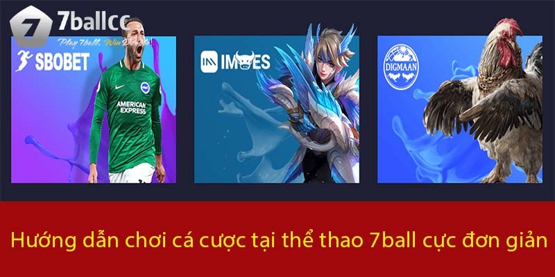 Hướng dẫn chơi cá cược tại Thể Thao 7BALL cực đơn giản