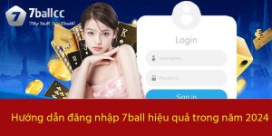 Hướng dẫn đăng nhập 7BALL hiệu quả trong năm 2024