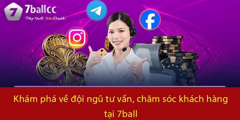 Khám phá về đội ngũ tư vấn, chăm sóc khách hàng tại 7BALL