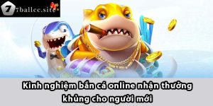 Kinh nghiệm bắn cá Online nhận thưởng khủng cho người mới