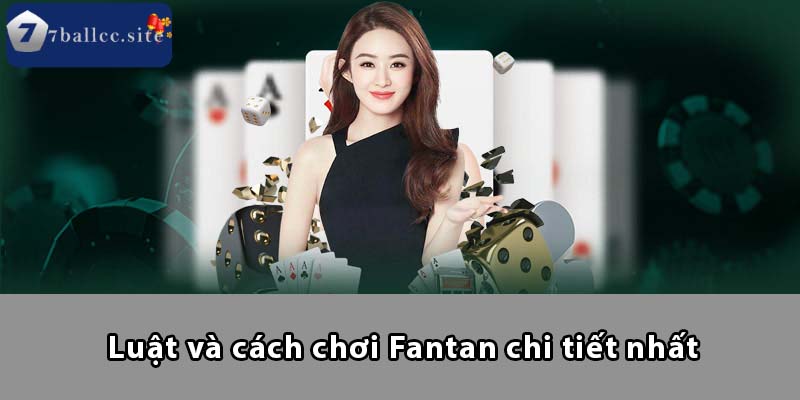 Luật và cách chơi Fantan chi tiết nhất