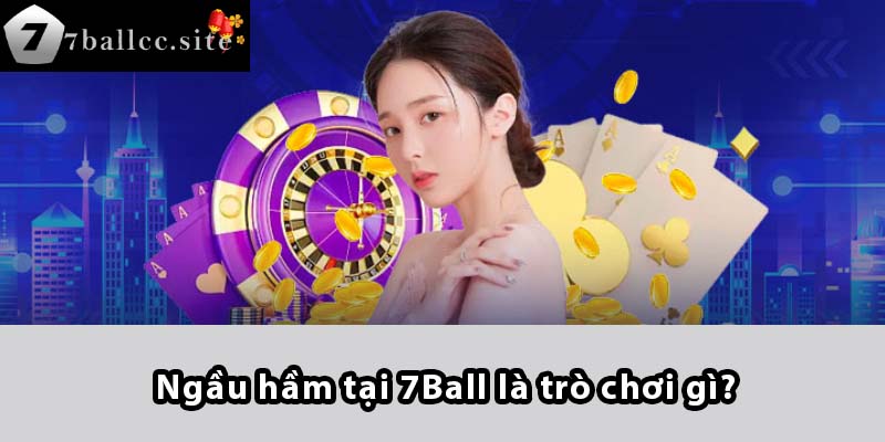 Ngầu Hầm tại 7BALL là trò chơi gì?