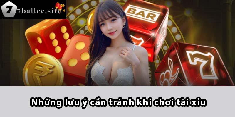 Những lưu ý cần tránh khi chơi Tài Xỉu