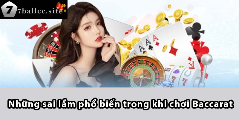 Những sai lầm phổ biến trong khi chơi Baccarat