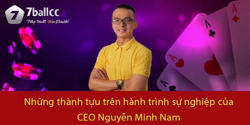 Những thành tựu trên hành trình sự nghiệp của CEO Nguyễn Minh Nam