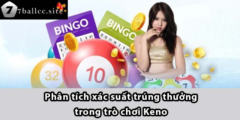 Phân tích xác suất trúng thưởng trong trò chơi Keno