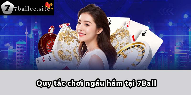 Quy tắc chơi Ngầu Hầm tại 7BALL