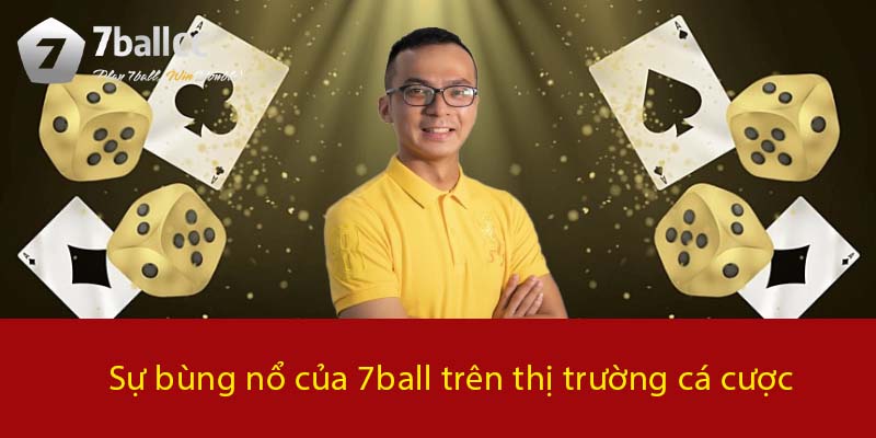 Sự bùng nổ của 7BALL trên thị trường cá cược