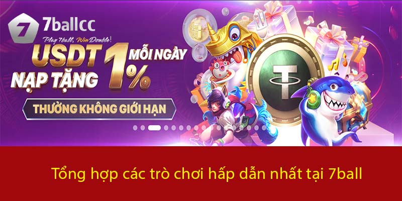 Tổng hợp các trò chơi hấp dẫn nhất tại 7BALL